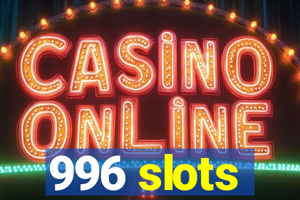 996 slots